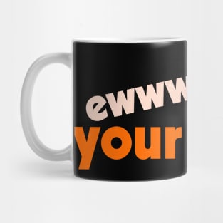 Ew... Your Team ))(( Your Sports Team Sucks Fan Design Mug